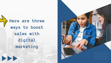 Here are three ways to boost sales with digital marketing