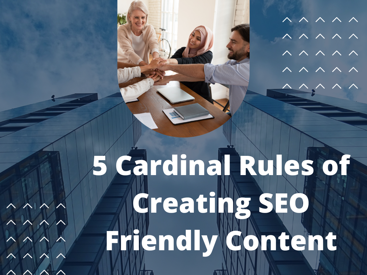 5 Cardinal Rules of Creating SEO Friendly Content