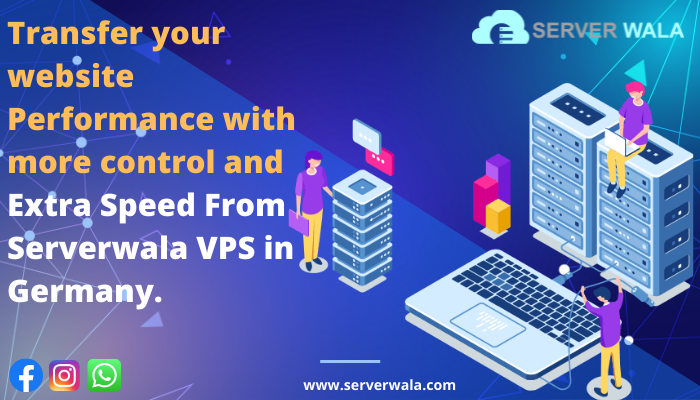 Transfer your website Performance with more control and Extra Speed From Serverwala VPS in Germany 